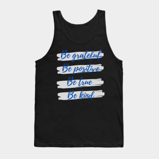 Be grateful, Be positive, Be true, Be kind Tank Top